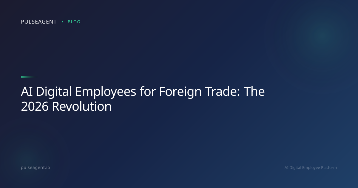 AI Digital Employees for Foreign Trade: The 2026 Revolution