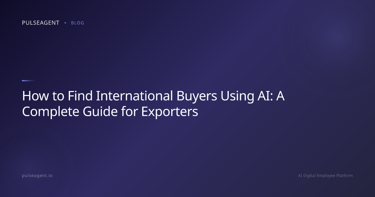 How to Find International Buyers Using AI: A Complete Guide for Exporters