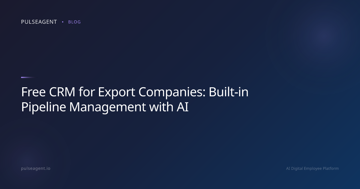 Free CRM for Export Companies: Built-in Pipeline Management with AI