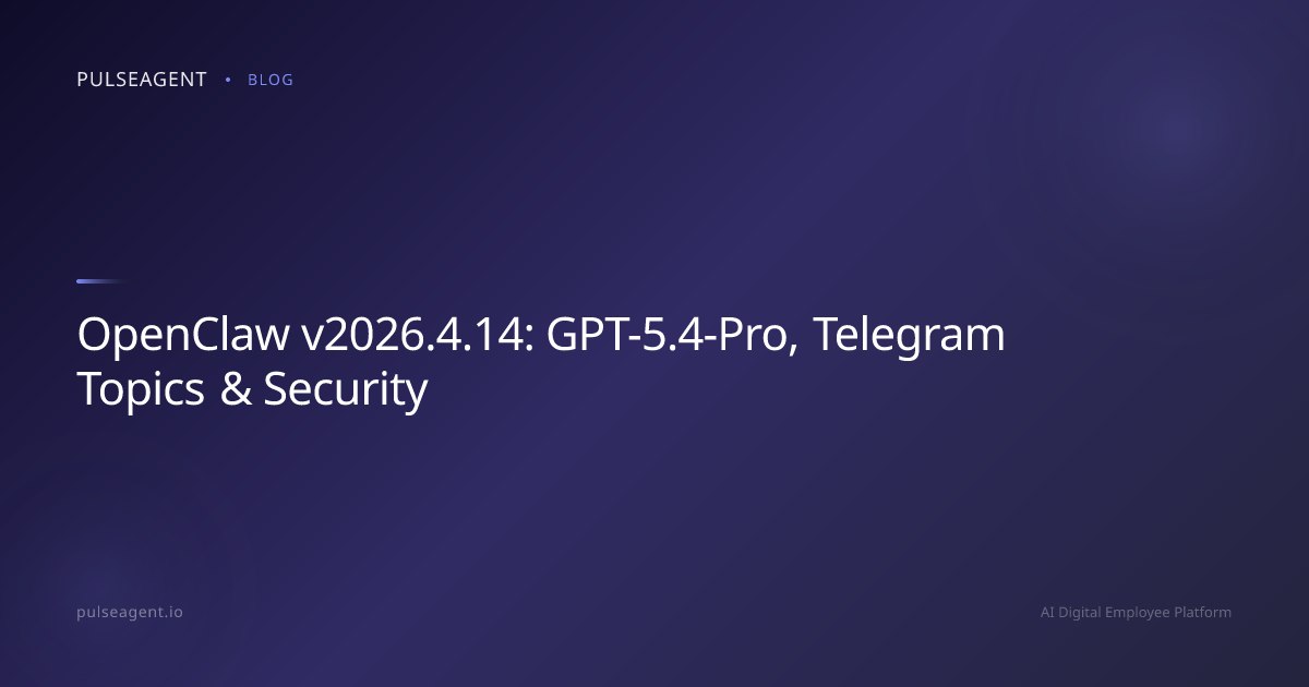OpenClaw v2026.4.14: GPT-5.4-Pro, Telegram Topics & Security