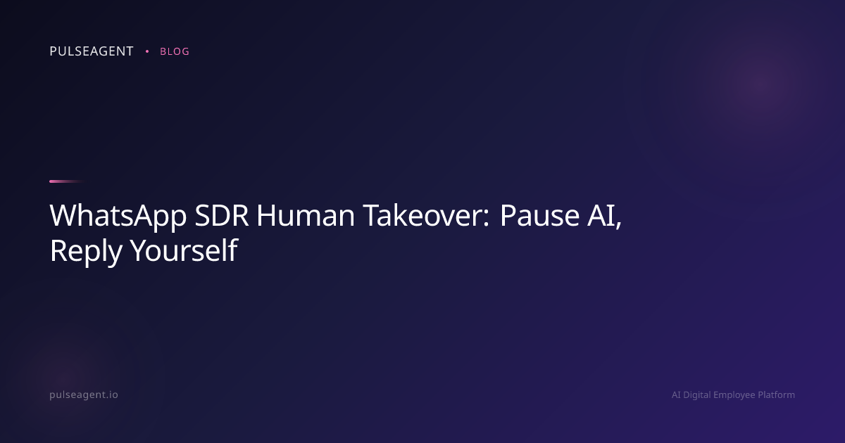WhatsApp SDR Human Takeover: Pause AI, Reply Yourself